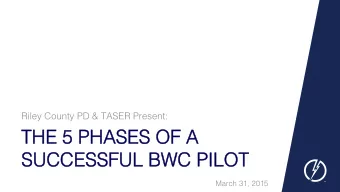 THE 5 PHASES OF A  THE 5 PHASES OF A  SUCCESSFUL BWC PILOT SUCCESSFUL BWC PILOT  March 31, 2015
