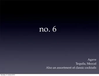 no. 6  Agave  Tequila, Mezcal  Also an assortment of classic cocktails  Saturday, 21 January 2012