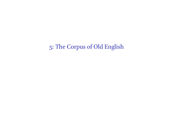 5 the corpus of old english the dictionary of old english