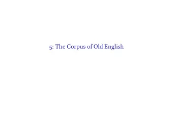 5: The Corpus of Old English  The Dictionary of Old English Corpus  3060 texts  A  Poetry