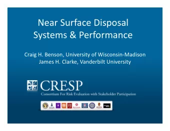 Near Surface Disposal Systems &amp; Performance Craig H. Benson, University of Wisconsin