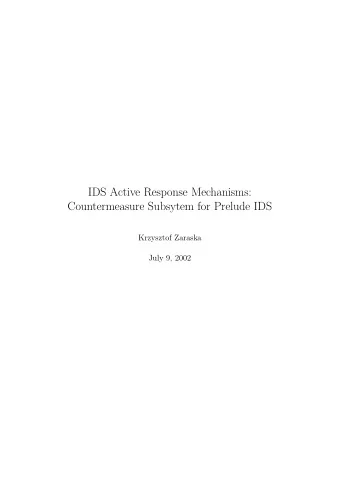 IDS Active Response Mechanisms:  Countermeasure Subsytem for Prelude IDS  Krzysztof Zaraska  July