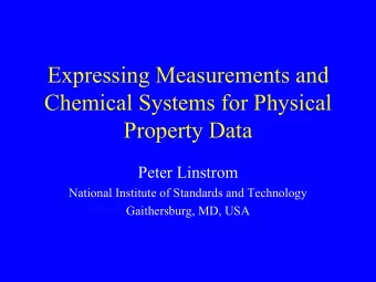 Expressing Measurements and  Chemical Systems for Physical  Property Data  Peter Linstrom  National
