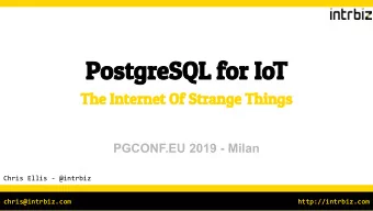 PostgreSQL for IoT  The Internet Of Strange Things  PGCONF.EU 2019 - Milan  Chris Ellis - @intrbiz