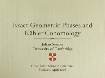Exact Geometric Phases and K  hler Cohomology  Julian Sonner  University of Cambridge  Great