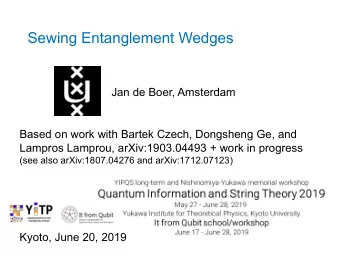 Sewing Entanglement Wedges  Jan de Boer, Amsterdam  Based on work with Bartek Czech, Dongsheng Ge,