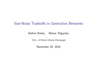 Size-Noise Tradeoffs in Generative Networks  Bolton Bailey  Matus Telgarsky  Univ. of Illinois