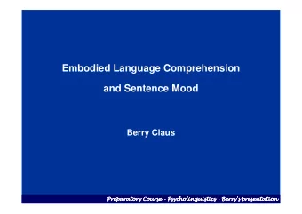 Embodied Language Comprehension  and Sentence Mood  Berry Claus