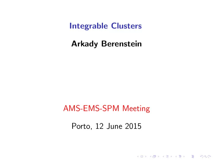 integrable clusters arkady berenstein ams ems spm meeting