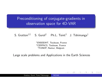 Preconditioning of conjugate-gradients in  observation space for 4D-VAR S. Gratton 12 S. Gurol 2