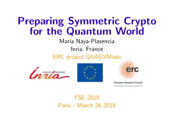 Preparing Symmetric Crypto  for the Quantum World  Mar  a Naya-Plasencia  Inria, France  ERC