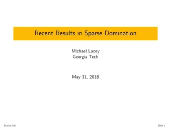Recent Results in Sparse Domination  Michael Lacey  Georgia Tech  May 31, 2018  Section 0.0  Slide