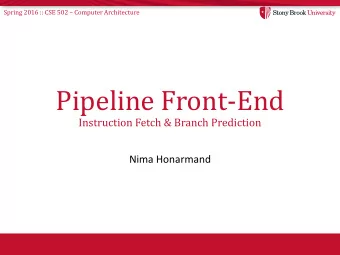 Pipeline Front-End  Instruction Fetch &amp; Branch Prediction  Nima Honarmand Spring 2016 :: CSE