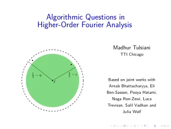 Algorithmic Questions in  Higher-Order Fourier Analysis  Madhur Tulsiani  TTI Chicago  1  1 2