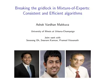 Breaking the gridlock in Mixture-of-Experts:  Consistent and Efficient algorithms  Ashok Vardhan