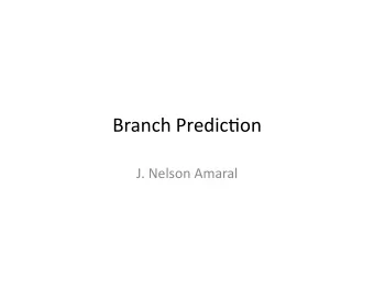 Branch  Predic,on    J.  Nelson  Amaral    Why  Branch  Predic,on?