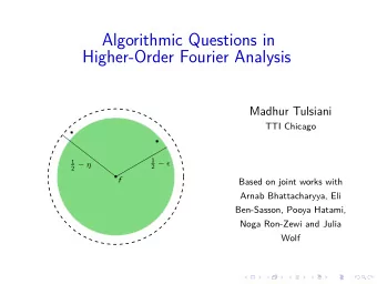 Algorithmic Questions in  Higher-Order Fourier Analysis  Madhur Tulsiani  TTI Chicago  1  1 2