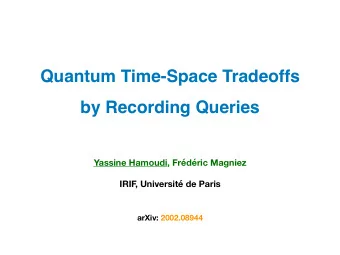 Quantum Time-Space Tradeoffs  by Recording Queries  Yassine Hamoudi, Frdric Magniez  IRIF  ,
