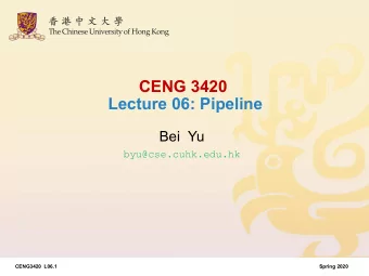 CENG 3420  Lecture 06: Pipeline  Bei  Yu  byu@cse.cuhk.edu.hk  CENG3420  L06.1  Spring 2020