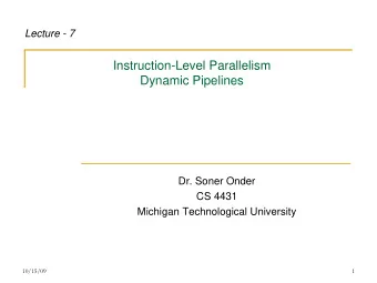 Instruction-Level Parallelism  Dynamic Pipelines  Dr. Soner Onder  CS 4431  Michigan Technological