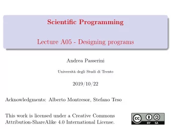 Scientific Programming  Lecture A05 - Designing programs  Andrea Passerini  Universit degli Studi