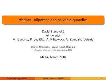 Abelian, nilpotent and solvable quandles  David Stanovsk  y  jointly with  M. Bonatto, P. Jedli