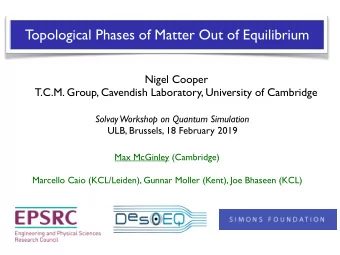 Topological Phases of Matter Out of Equilibrium  Nigel Cooper  T.C.M. Group, Cavendish Laboratory,