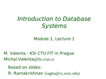 Introduction to Database  Systems  Module 1, Lecture 1  M. Valenta - KSI CTU FIT in Prague