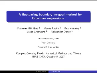 A fluctuating boundary integral method for  Brownian suspensions Yuanxun Bill Bao 1 Manas Rachh 2