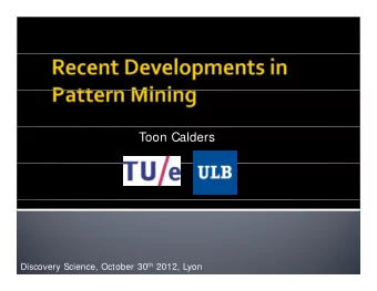 Toon Calders Discovery Science, October 30 th 2012, Lyon  Frequent Itemset Mining  F  I  Mi i