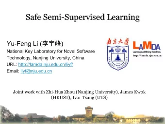 Safe Semi-Supervised Learning Yu-Feng Li ()  National Key Laboratory for Novel Software