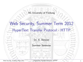 Web Security, Summer Term 2012  HyperText Transfer Protocol - HTTP  Dr. E. Benoist  Sommer Semester