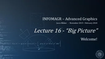 Lecture 16 - Big Picture  Welcome!  ,   = (,   )  ,