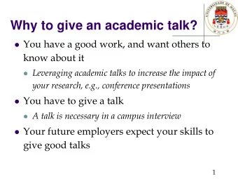 Why to give an academic talk?  You have a good work, and want others to  know about it
