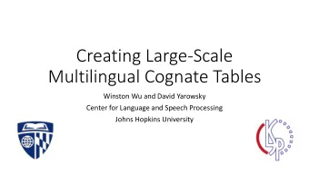 Creating Large-Scale  Multilingual Cognate Tables  Winston Wu and David Yarowsky  Center for