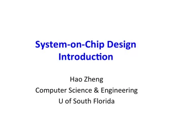 System-on-Chip Design  Introduc6on  Hao Zheng  Computer Science &amp; Engineering  U of South