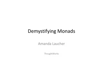 Demystifying Monads  Amanda Laucher  ThoughtWorks  Scientific Fact  Functional programming is the