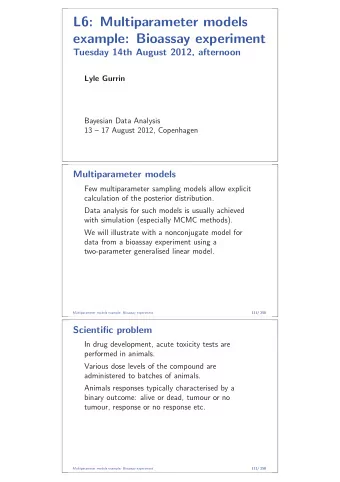 L6: Multiparameter models  example: Bioassay experiment  Tuesday 14th August 2012, afternoon  Lyle