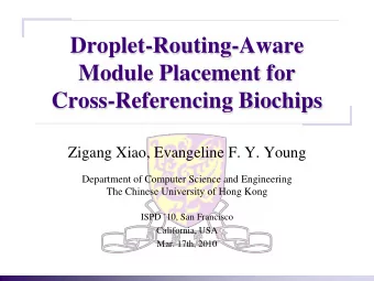 Droplet-Routing-Aware  Module Placement for  Cross-Referencing Biochips  Zigang Xiao, Evangeline F.