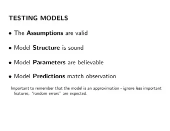 TESTING MODELS  The Assumptions are valid  Model Structure is sound  Model Parameters are