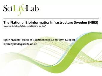 The Na'onal Bioinforma'cs Infrastructure Sweden (NBIS) www.scilifelab.se/pla&gt;orms/bioinforma'cs/
