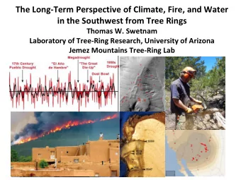 The Long-Term Perspective of Climate, Fire, and Water  in the Southwest from Tree Rings  Thomas W.