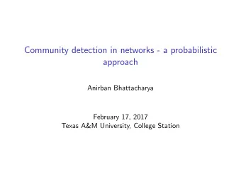 Community detection in networks - a probabilistic  approach  Anirban Bhattacharya  February 17,
