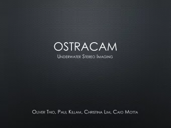 OSTRACAM U NDERWATER S TEREO I MAGING O LIVER T HIO , P AUL K ILLAM , C HRISTINA L IM , C AIO M