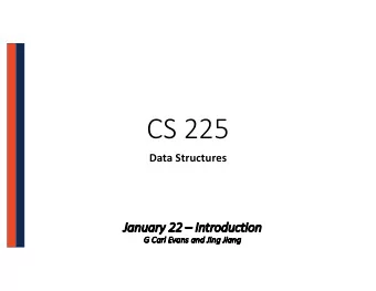CS 225  Data Structures  Ja  January 22  In  Introduction  G  G Carl Ev  Evans and Jing Jiang