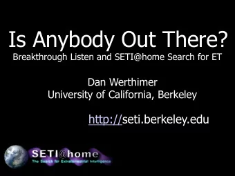 Is Anybody Out There?  Breakthrough Listen and SETI@home Search for ET  Dan Werthimer  University