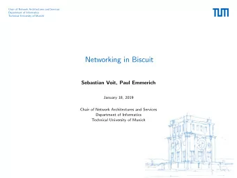 Networking in Biscuit  Sebastian Voit, Paul Emmerich  January 18, 2019  Chair of Network