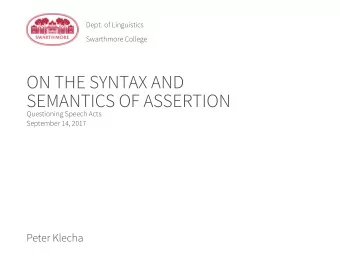 ON THE SYNTAX AND  SEMANTICS OF ASSERTION  Questioning Speech Acts  September 14, 2017  Peter