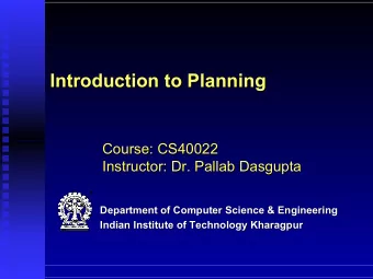 Introduction to Planning  Introduction to Planning  Course: CS40022  Course: CS40022  Instructor: