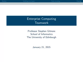 Enterprise Computing  Teamwork  Professor Stephen Gilmore  School of Informatics  The University of